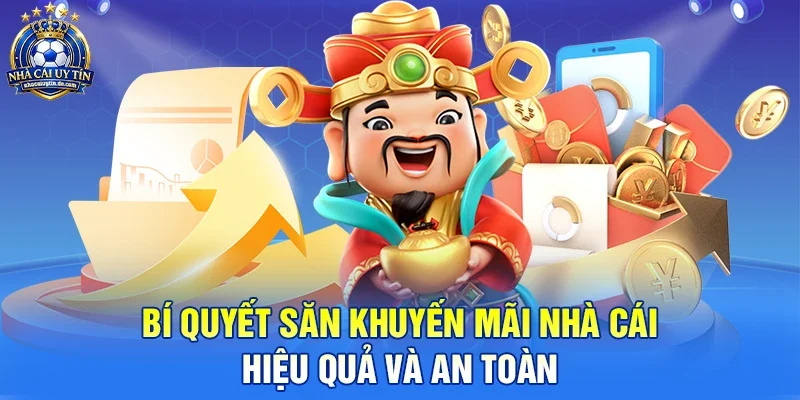 Bí Quyết Săn Khuyến Mãi Nhà Cái Hiệu Quả Và An Toàn 