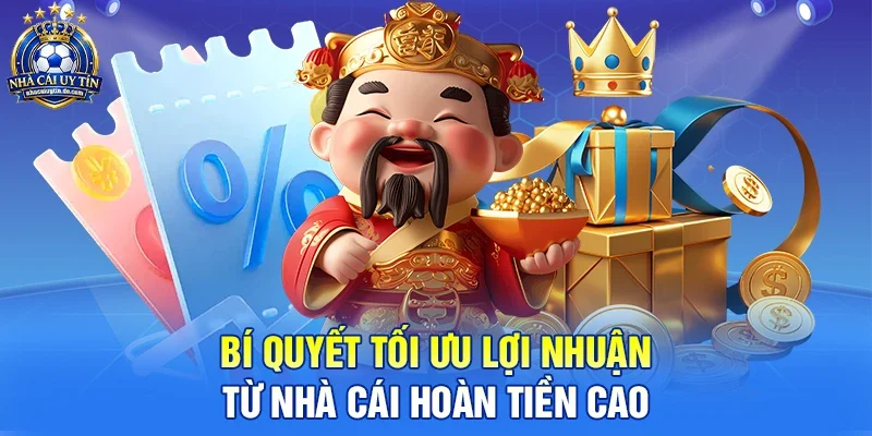 Bí Quyết Tối Ưu Lợi Nhuận Từ Nhà Cái Hoàn Tiền Cao 