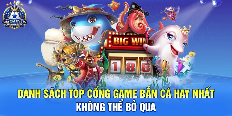 Danh sách top cổng game bắn cá hay nhất không thể bỏ qua
