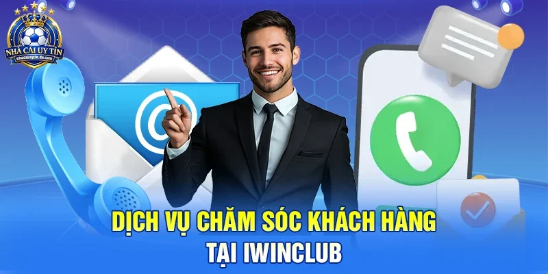 Dịch vụ chăm sóc khách hàng tại IWINCLUB