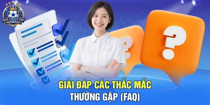 Giải đáp các thắc mắc thường gặp (FAQ)