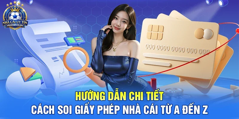 Hướng dẫn chi tiết cách soi giấy phép nhà cái từ A đến