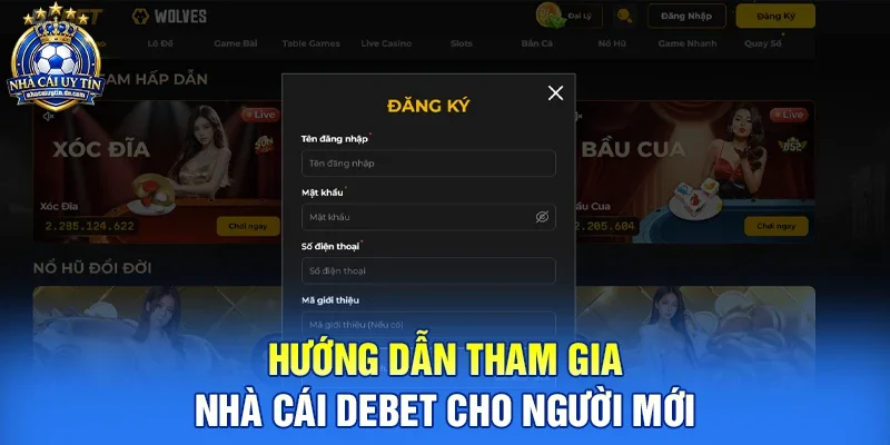 Hướng dẫn tham gia nhà cái Debet cho người mới