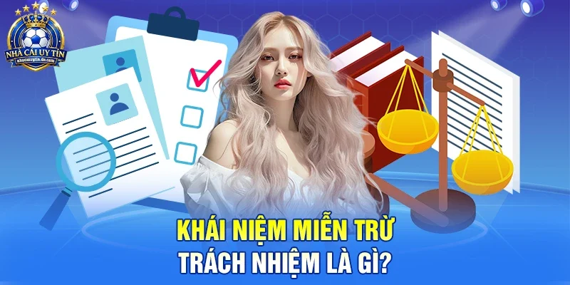 Khái niệm Miễn trừ trách nhiệm là gì?