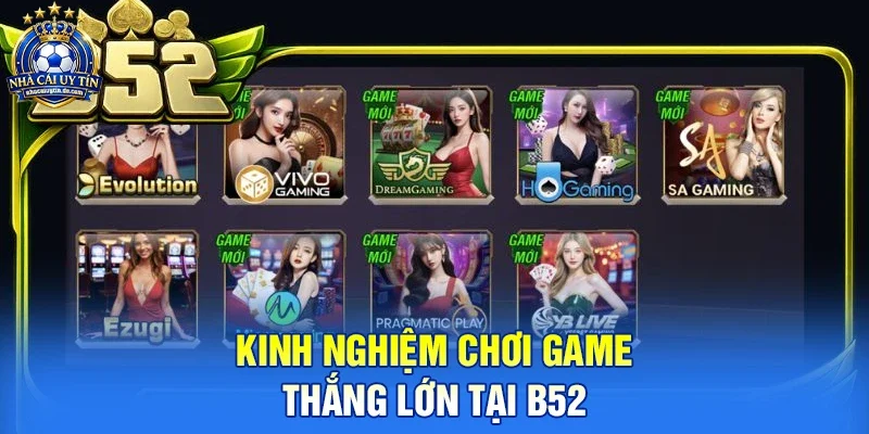 Kinh nghiệm chơi game thắng lớn tại B52