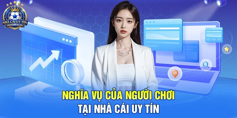 Nghĩa vụ của người chơi tại nhà cái uy tín