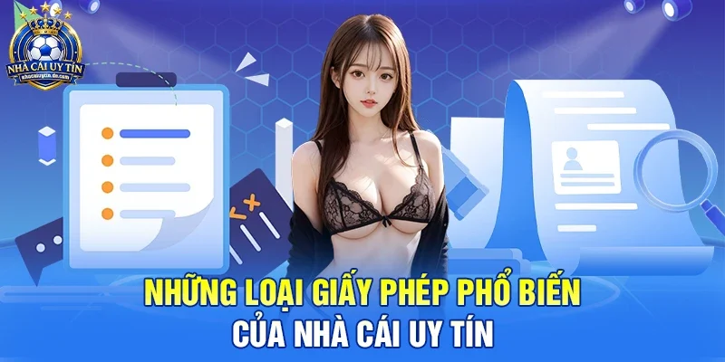 Những loại giấy phép phổ biến của nhà cái uy tín