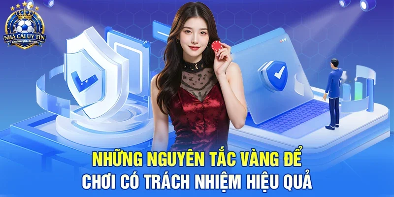 Những nguyên tắc vàng để Chơi có trách nhiệm hiệu quả