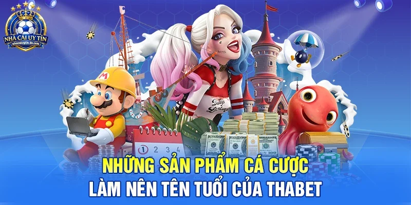 Những sản phẩm cá cược làm nên tên tuổi của Thabet