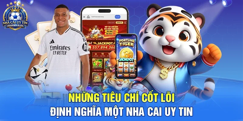 Những tiêu chí cốt lõi định nghĩa một nha cai uy tin