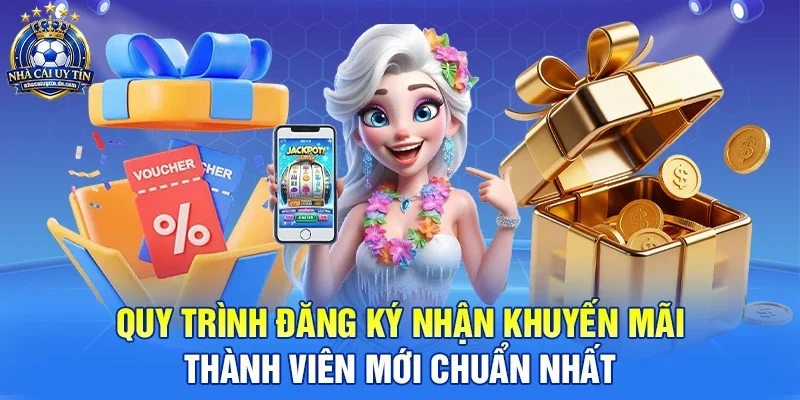 Quy trình đăng ký nhận khuyến mãi thành viên mới chuẩn nhất