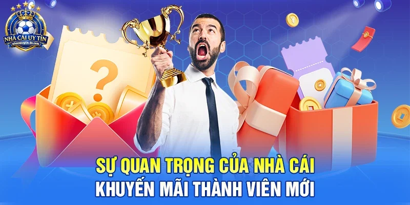 Sự quan trọng của nhà cái khuyến mãi thành viên mới 