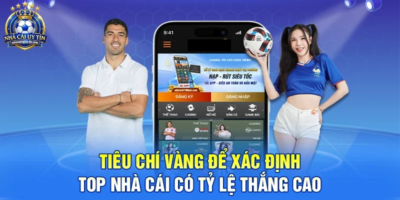 Tiêu chí vàng để xác định top nhà cái có tỷ lệ thắng cao