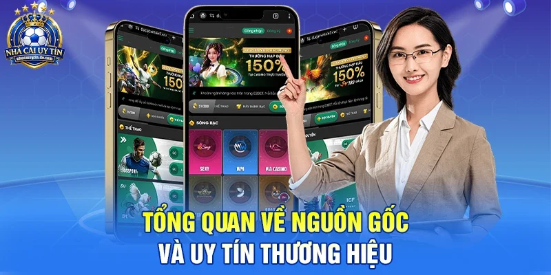 Tổng quan về nguồn gốc và uy tín thương hiệu