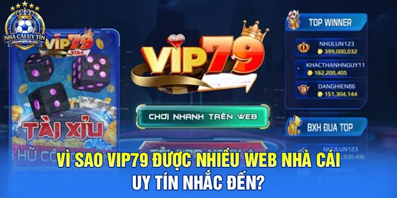 Vì Sao VIP79 Được Nhiều Web Nhà Cái Uy Tín Nhắc Đến?